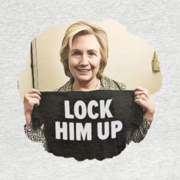 Lock Him Up Funny Anti Trump Hillary Clinton by Little Duck Designs